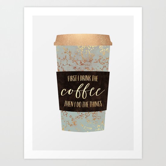 First I Drink The Coffee 1 Art Print
