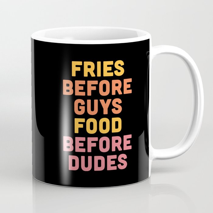 Fries Before Guys Funny Quote Coffee Mug