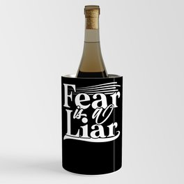 Fear Is A Liar And It Stops You Wine Chiller