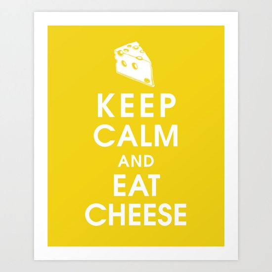 Keep Calm and Eat Cheese Art Print