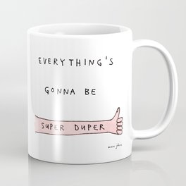 everything's gonna be super duper Coffee Mug