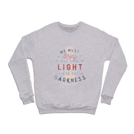 We Must Bring Our Own Light Into The Darkness Crewneck Sweatshirt