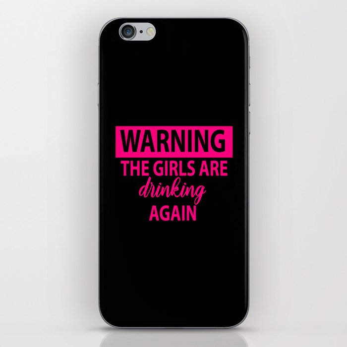 Warning The Girls Are Drinking Again - Alcohol iPhone Skin