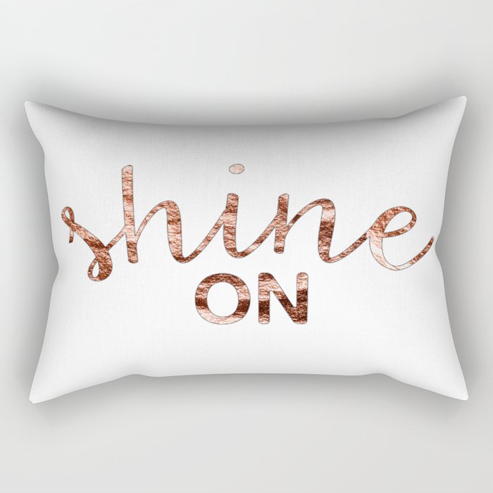 Shine on rose gold quote Rectangular Pillow