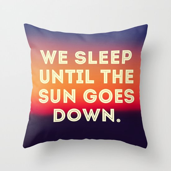 We Sleep Until The Sun Goes Down Throw Pillow