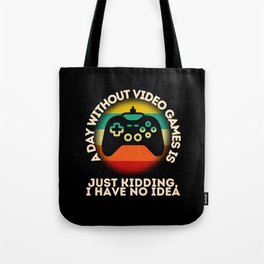 A Day Without Video Games Is Tote Bag