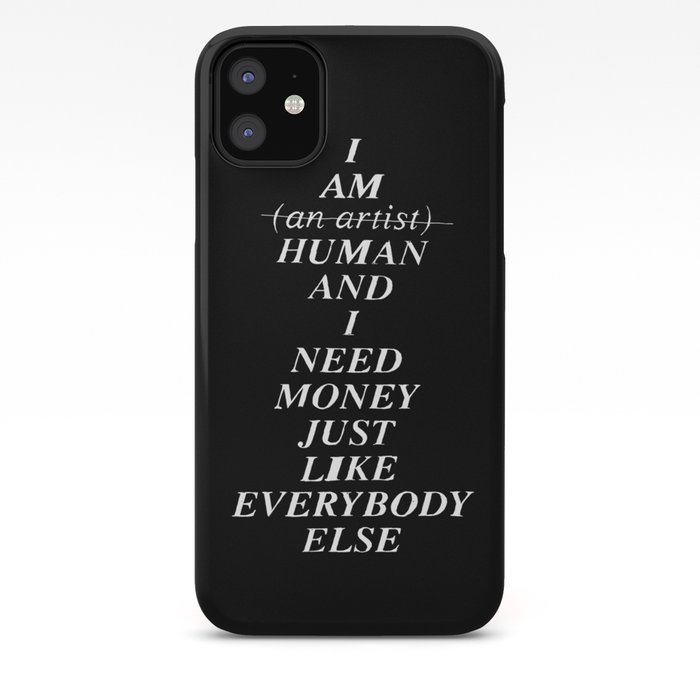 I Am Human And I Need Money Just Like Everybody Else Does Iphone Case By Wastedrita