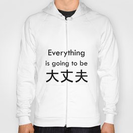 Everything is going to be daijoubu Hoody