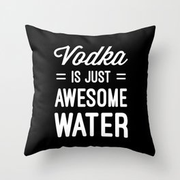 Vodka Awesome Water Funny Quote Throw Pillow