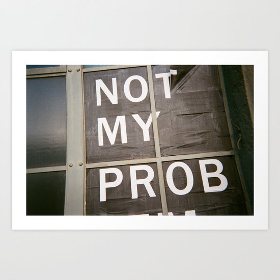 Not My Prob Art Print
