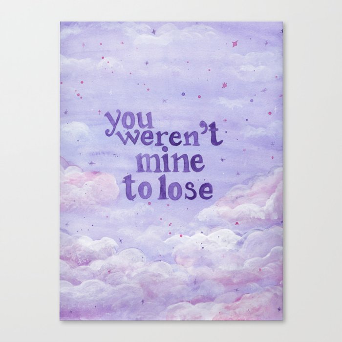 You weren't mine to lose Canvas Print