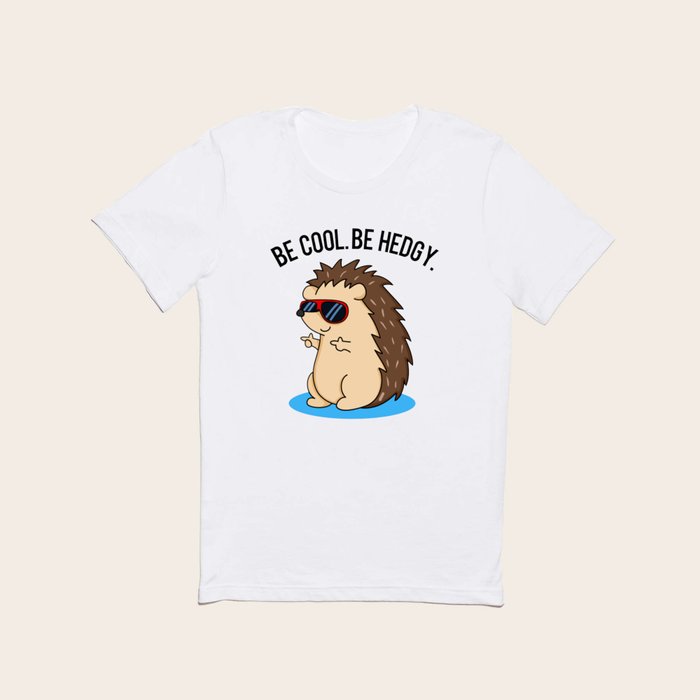 Be Cool Be Hedgy Cute Hedgehog Pun T Shirt by punnybone Society6