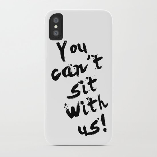 You Can't Sit With Us! - quote from the movie Mean Girls iPhone Case