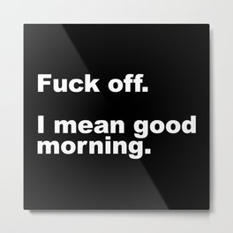 Fuck Off Offensive Quote Metal Print