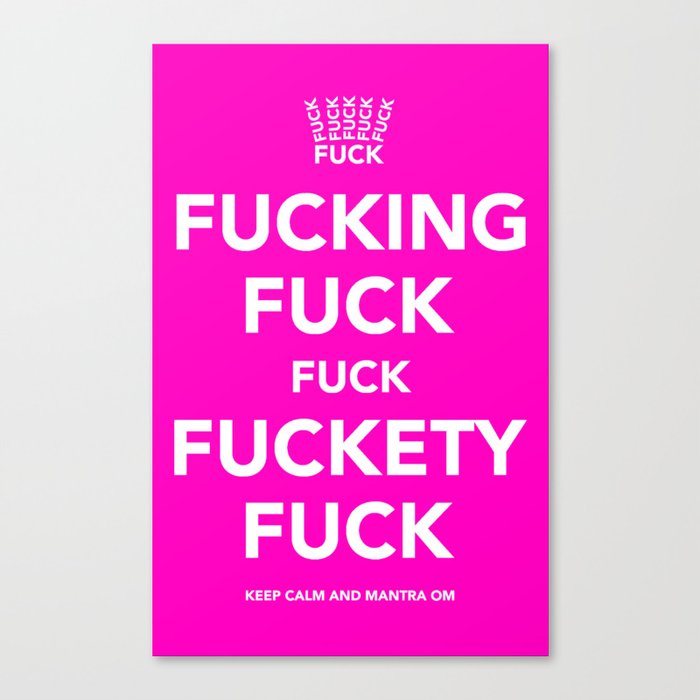 Fucking Fuck Fuck Fuckety Fuck- Pink Canvas Print