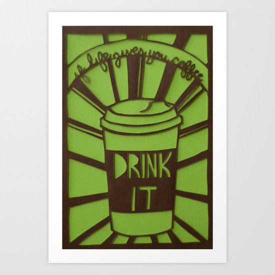 If Life Gives You Coffee, Drink It Art Print