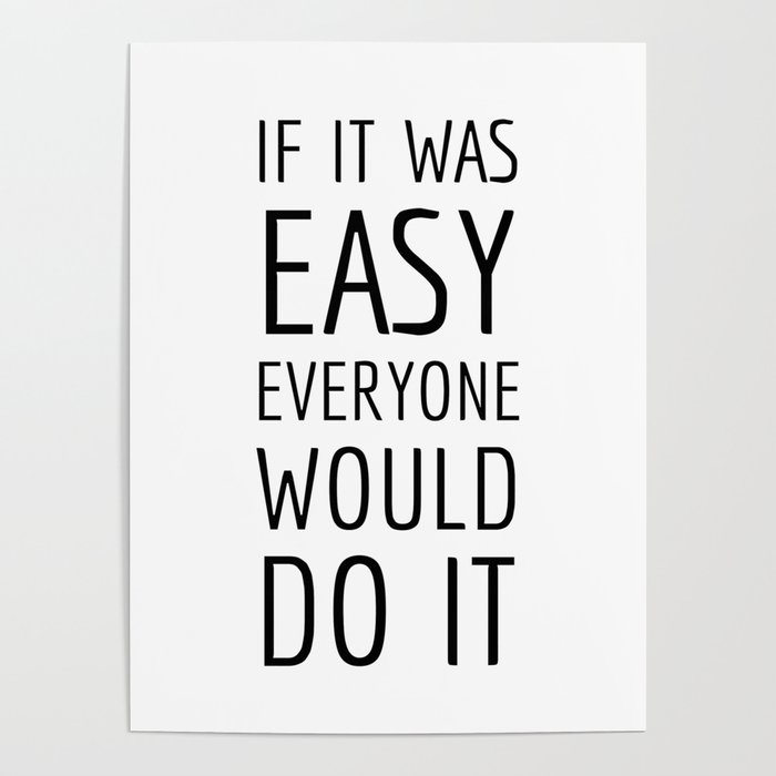 If It Was Easy Quote Poster By Azdineh Society6
