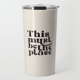 This Must Be The Place Travel Mug