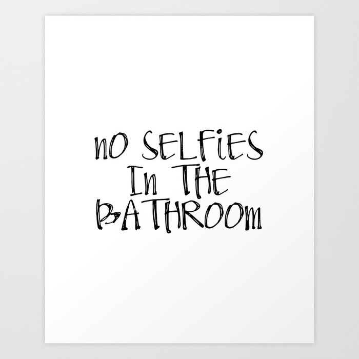 On Sale Printable Bathroom Sign No Selfies In The Bathroom Art Print By Nikolajovanovic Society6