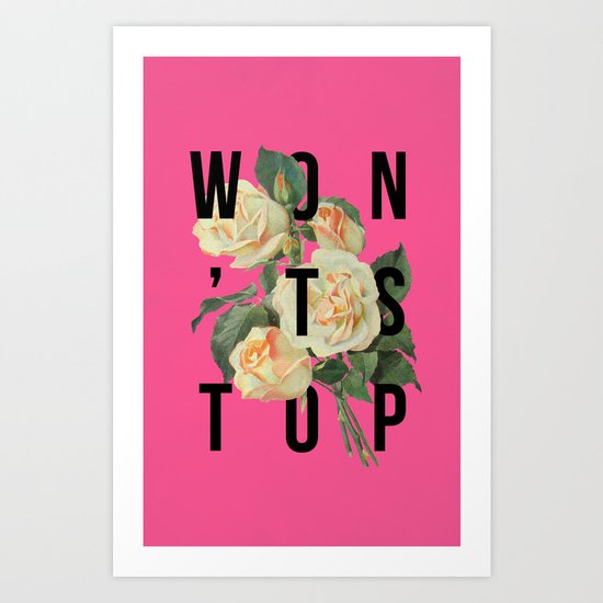 Won't Stop Flower Poster Art Print