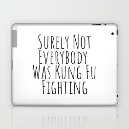 Surely Not Everybody was Kung Fu Fighting  Laptop Skin