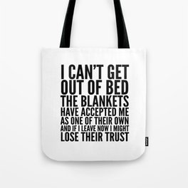 I CAN'T GET OUT OF BED THE BLANKETS HAVE ACCEPTED ME AS ONE OF THEIR OWN Tote Bag | Morning, Quote, Lazyday, Typography, Funny, Lazy, Tired, Mornings, Lazydays, Quotes 