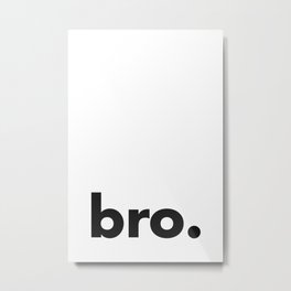 bro. Metal Print | Minimalism, Boys, Minimalist, Curated, Poster, Wallart, Decor, Bro, Typography, Graphicdesign 