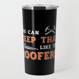 Roofer You Can Keep Dad Roof Roofers Construction Travel Mug