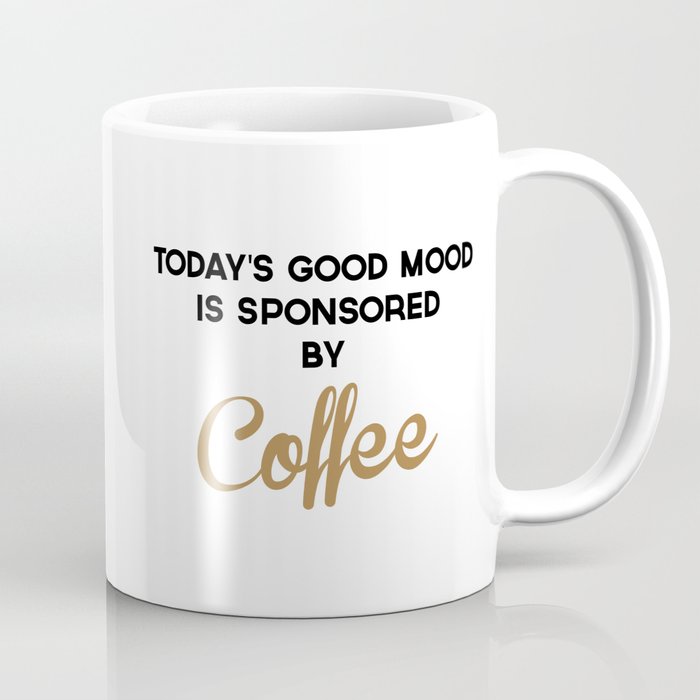 Today's Good Mood Funny Quote Coffee Mug by EnvyArt | Society6