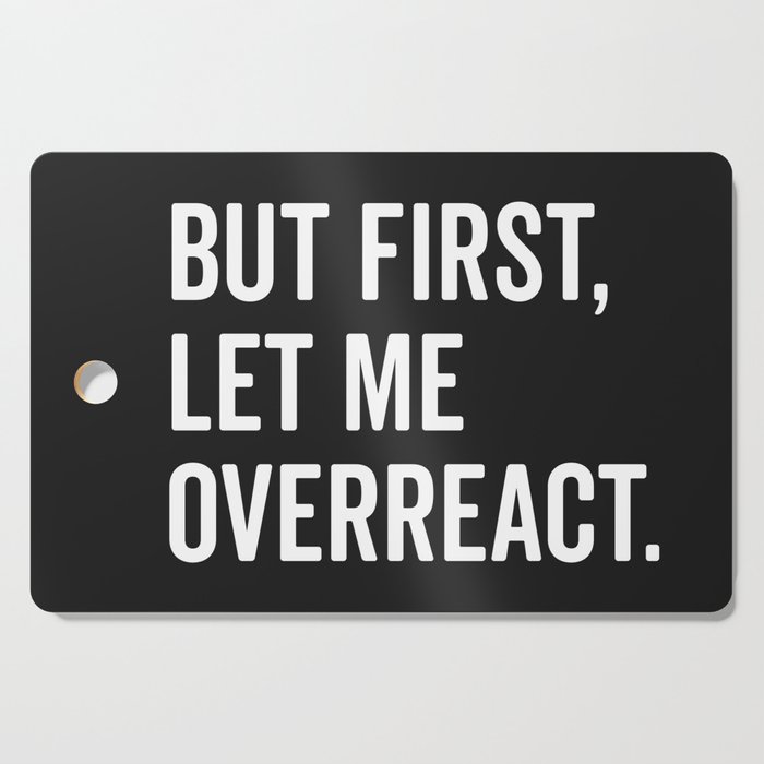 Let Me Overreact Funny Quote Cutting Board