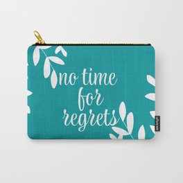 No Time For Regrets, Teal, Inspiring , Motivational Quote Carry-All Pouch