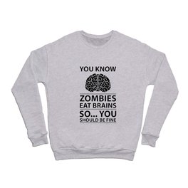 You Know - Zombies Eat Brains Joke Crewneck Sweatshirt