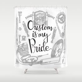 Custom is my pride Shower Curtain