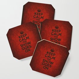 Keep Calm the Show Goes On Coaster