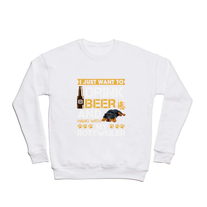 i just want to drink beer and hang with my rottweiler beer Crewneck Sweatshirt