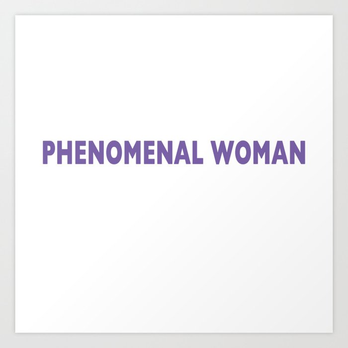 PHENOMENAL WOMAN Art Print
