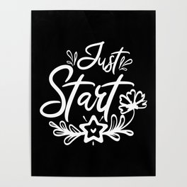 Just Start Floral Inspiratonal Slogan Script Poster