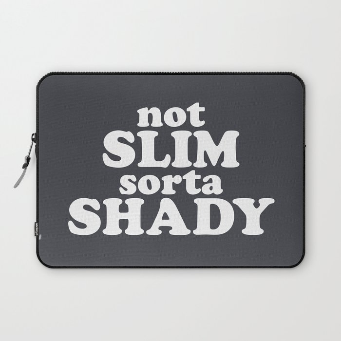 Not Slim Sorta Shady Funny Quote Laptop Sleeve