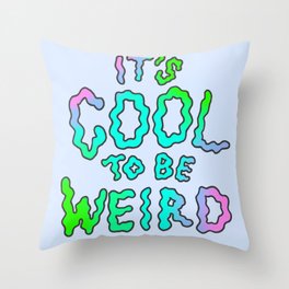 It's Cool To Be Weird Throw Pillow