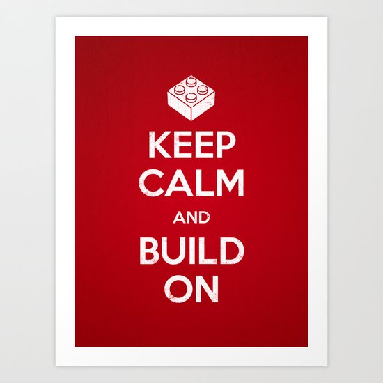 Keep Calm and Build On Art Print
