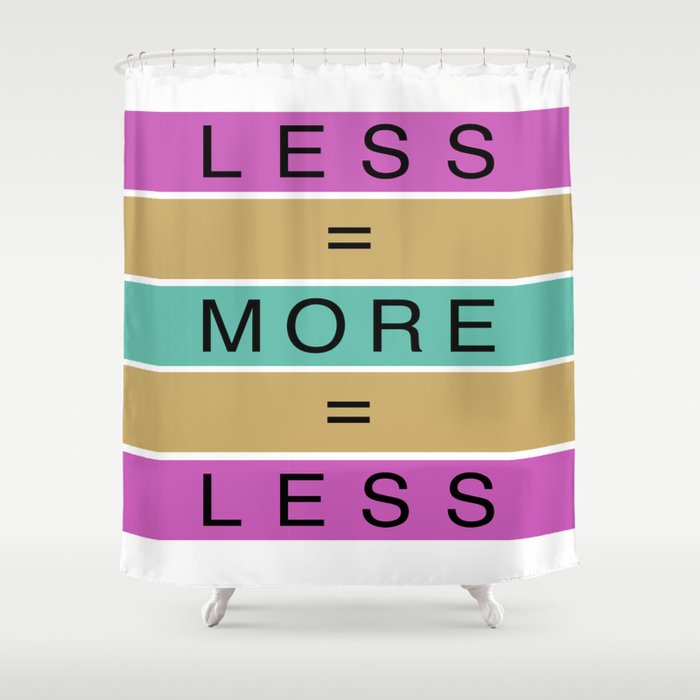 Less Is More (ID546) Shower Curtain