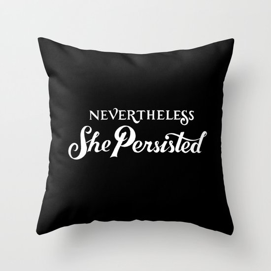Nevertheless, She Persisted Throw Pillow