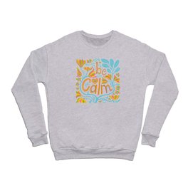 BE CALM UPLIFTING LETTERING Crewneck Sweatshirt