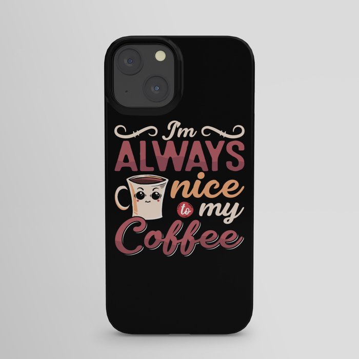 Mental Health I'm Always Nice To My Coffee Anxie iPhone Case