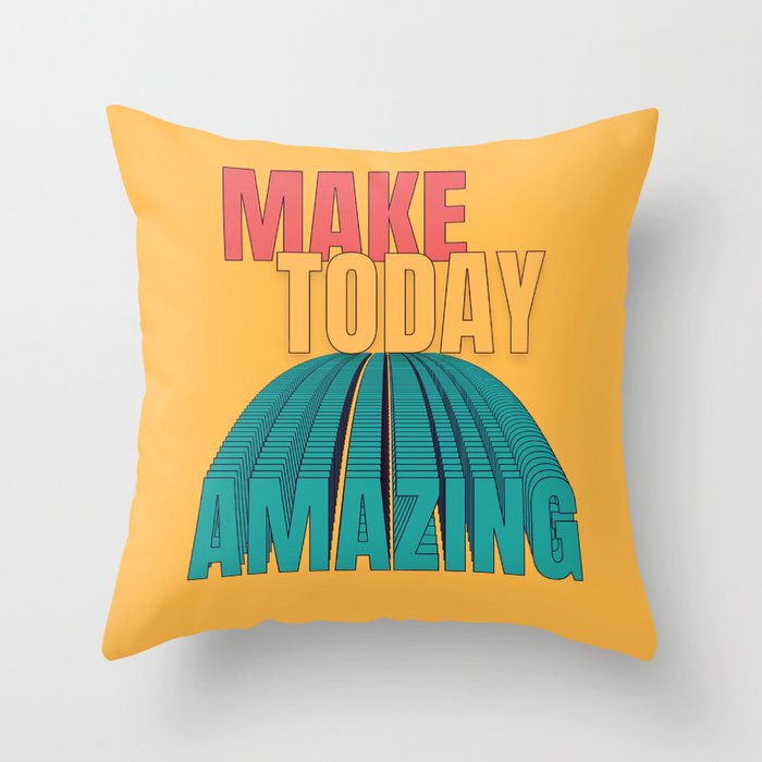 Make Today Amazing Throw Pillow
