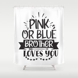 Pink Or Blue Brother Loves You Shower Curtain