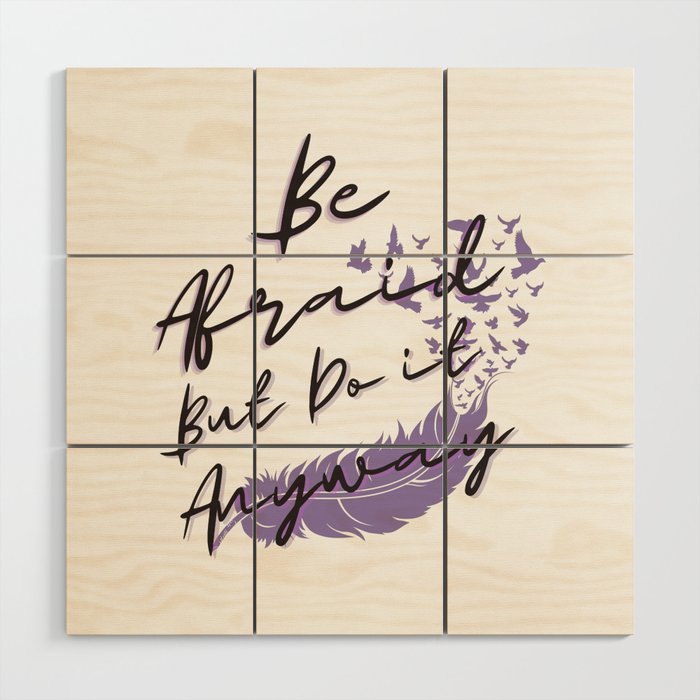 Be afraid but do it anyway with feather Wood Wall Art