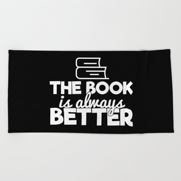 The Book Is Always Better Bookworm Reading Typography Quote Funny Beach Towel