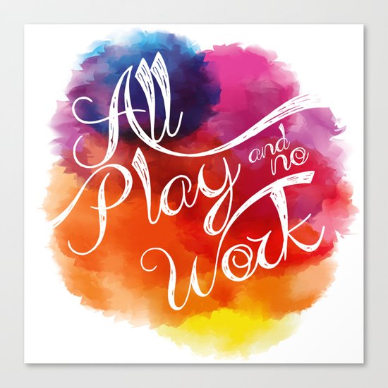All play and no work Canvas Print