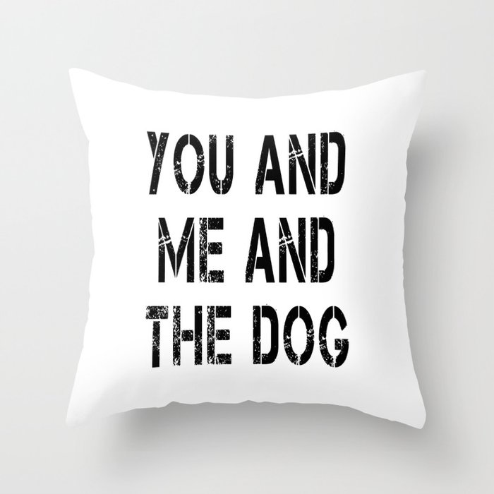 You me and the dog pillow sales